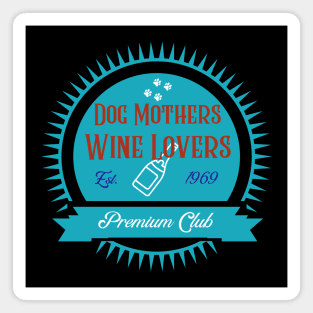 Dog Mothers Wine Lovers Club Magnet